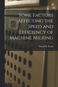bokomslag Some Factors Affecting the Speed and Efficiency of Machine Milking