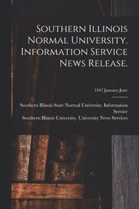 bokomslag Southern Illinois Normal University. Information Service News Release.; 1947 January-June