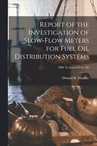 bokomslag Report of the Investigation of Slow-flow Meters for Fuel Oil Distribution Systems; NBS Technical Note 196
