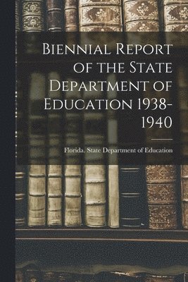bokomslag Biennial Report of the State Department of Education 1938-1940