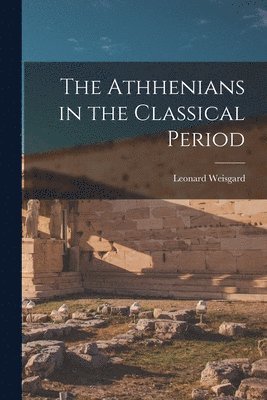 Leonard 1916- Weisgard, Leonard Weisgard - The Athhenians in the Classical Period, Häftad