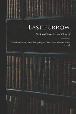 bokomslag Last Furrow: Class Publication of the Thirty-eighth Class of the National Farm School