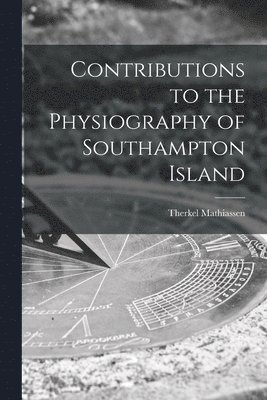 Contributions to the Physiography of Southampton Island 1