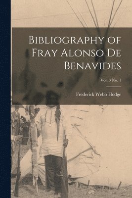 Bibliography of Fray Alonso De Benavides; vol. 3 no. 1 1