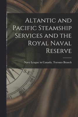 bokomslag Altantic and Pacific Steamship Services and the Royal Naval Reserve [microform]