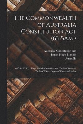 bokomslag The Commonwealth of Australia Constitution Act (63 & 64 Vic. C. 12)