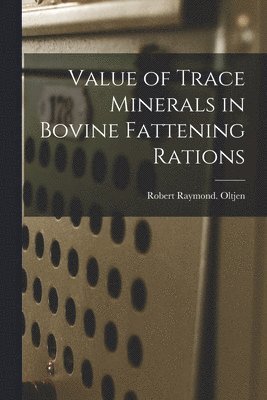 Value of Trace Minerals in Bovine Fattening Rations 1