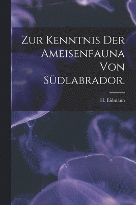 Zur Kenntnis Der Ameisenfauna Von Südlabrador. 1