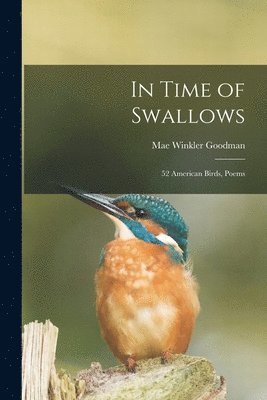 bokomslag In Time of Swallows: 52 American Birds, Poems