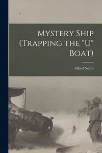 bokomslag Mystery Ship (trapping the &quot;U&quot; Boat) [microform]