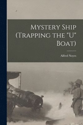 bokomslag Mystery Ship (trapping the &quot;U&quot; Boat) [microform]