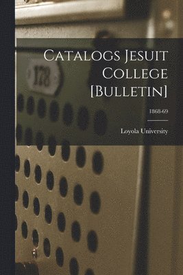 bokomslag Catalogs Jesuit College [Bulletin]; 1868-69