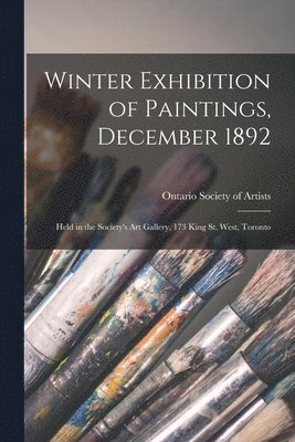 Ontario Society of Artists - Winter Exhibition of Paintings, December 1892 [microform], Häftad
