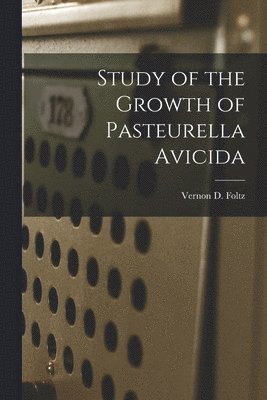 Study of the Growth of Pasteurella Avicida 1