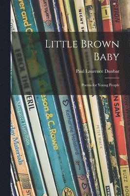 Paul Laurence 1872-1906 Dunbar, Paul Laurence Dunbar - Little Brown Baby: Poems for Young People, Häftad