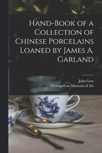 bokomslag Hand-book of a Collection of Chinese Porcelains Loaned by James A. Garland