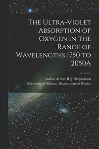 bokomslag The Ultra-violet Absorption of Oxygen in the Range of Wavelengths 1750 to 2050A