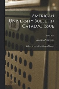 bokomslag American University Bulletin Catalog Issue: College of Liberal Arts Catalog Number; 1930-1931
