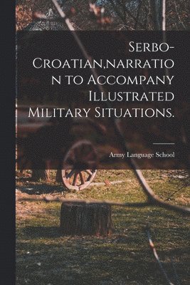 Serbo-Croatian, narration to Accompany Illustrated Military Situations. 1