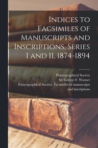 bokomslag Indices to Facsimiles of Manuscripts and Inscriptions, Series I and II, 1874-1894