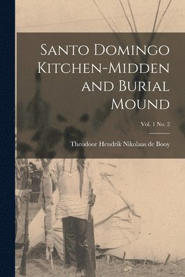 bokomslag Santo Domingo Kitchen-midden and Burial Mound; vol. 1 no. 2