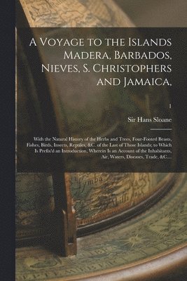bokomslag A Voyage to the Islands Madera, Barbados, Nieves, S. Christophers and Jamaica,