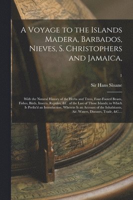 Voyage to the Islands Madera, Barbados, Nieves, S. Christophers and Jamaica,
