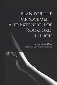 bokomslag Plan for the Improvement and Extension of Rockford, Illinois
