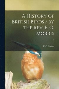 bokomslag History of British Birds / by the Rev. F. O. Morris; 4