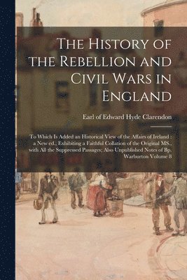 Edward Hyde Earl Of Clarendon - History of the Rebellion and Civil Wars in England, Häftad