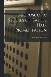 bokomslag Microscopic Studies of Cattle Hair Pigmentation