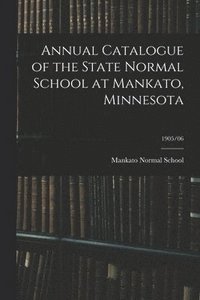 bokomslag Annual Catalogue of the State Normal School at Mankato, Minnesota; 1905/06