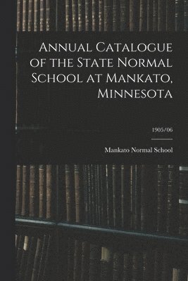 Annual Catalogue of the State Normal School at Mankato, Minnesota; 1905/06 1