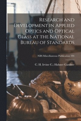 bokomslag Research and Development in Applied Optics and Optical Glass at the National Bureau of Standards; NBS Miscellaneous Publication 194