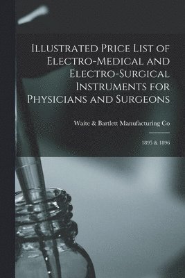 bokomslag Illustrated Price List of Electro-medical and Electro-surgical Instruments for Physicians and Surgeons