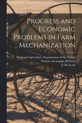 Progress and Economic Problems in Farm Mechanization 1