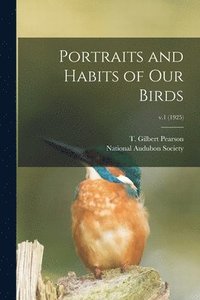 bokomslag Portraits and Habits of Our Birds; v.1 (1925)