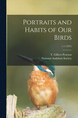 Portraits and Habits of Our Birds; v.1 (1925), Häftad