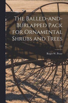 The Balled-and-burlapped Pack for Ornamental Shrubs and Trees; 432 1