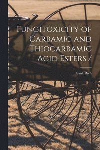 bokomslag Fungitoxicity of Carbamic and Thiocarbamic Acid Esters /