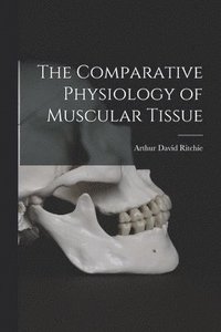 bokomslag The Comparative Physiology of Muscular Tissue
