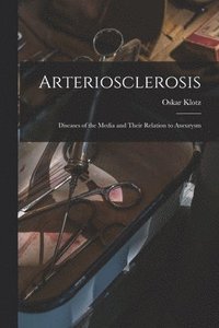 bokomslag Arteriosclerosis; Diseases of the Media and Their Relation to Aneurysm