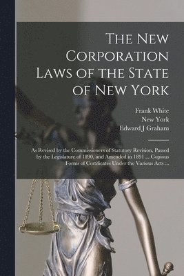 Frank 1856-1927 White, Edward J Graham, New York (State) - New Corporation Laws of the State of New York, Häftad