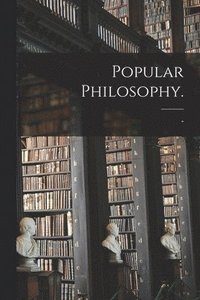 bokomslag Popular Philosophy.
