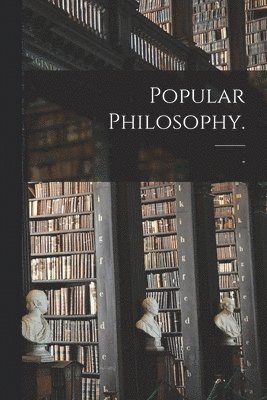 Popular Philosophy. 1