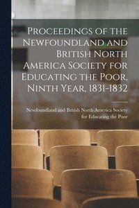 bokomslag Proceedings of the Newfoundland and British North America Society for Educating the Poor, Ninth Year, 1831-1832