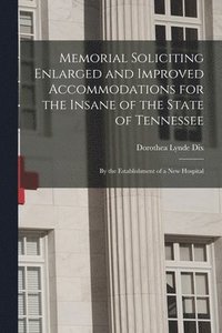 bokomslag Memorial Soliciting Enlarged and Improved Accommodations for the Insane of the State of Tennessee