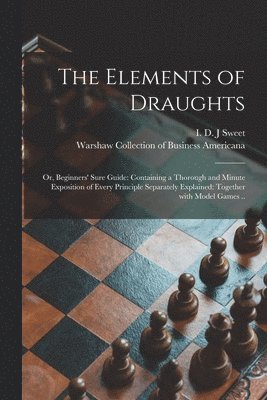 I. D. J. Sweet, Warshaw Collection of Business Americ - Elements of Draughts; or, Beginners' Sure Guide, Häftad