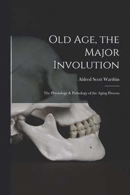 bokomslag Old Age, the Major Involution: the Physiology & Pathology of the Aging Process