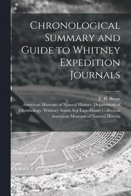 E. H. (Edwin Horace) Bryan, American Museum of Natural History D, American Museum Of Natural History - Chronological Summary and Guide to Whitney Expedition Journals, Häftad
